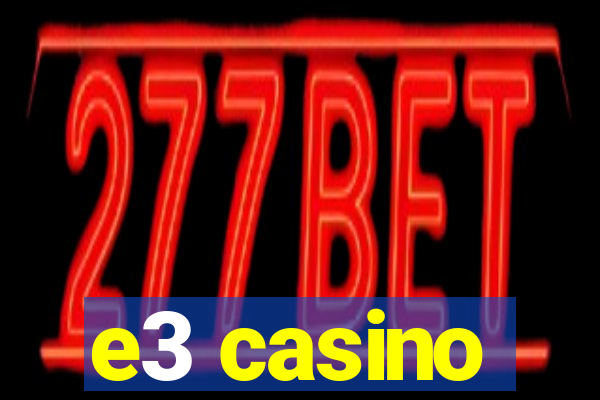 e3 casino